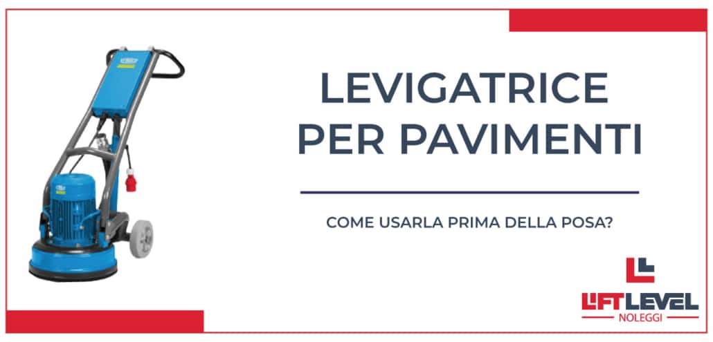 Levigatrice per pavimenti: come usarla per la posa?