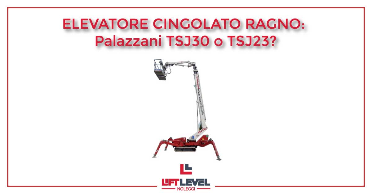 Elevatore cingolato ragno: Palazzani TSJ30 o TSJ23?