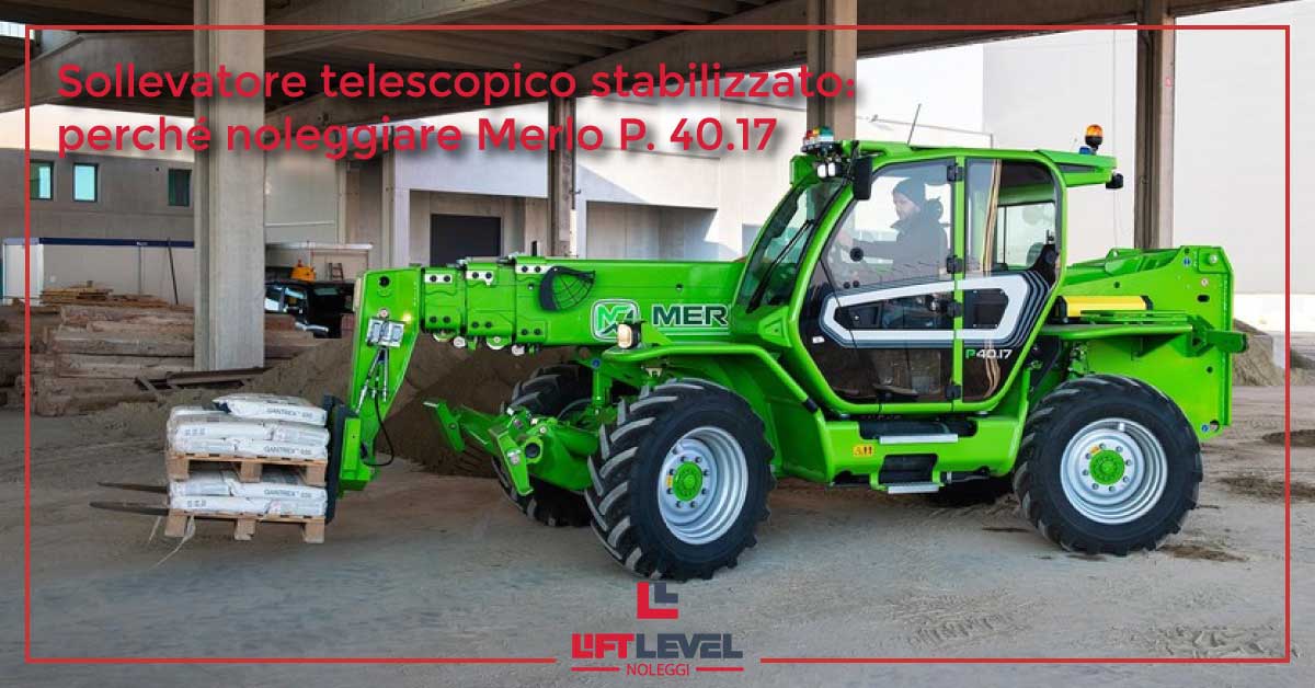 Sollevatore telescopico stabilizzato: perché noleggiare Merlo P. 40.17 Sollevatore telescopico stabilizzato: perché noleggiare Merlo P. 40.17