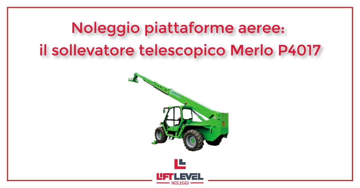 Noleggio piattaforme aeree: il sollevatore telescopico Merlo P4017
